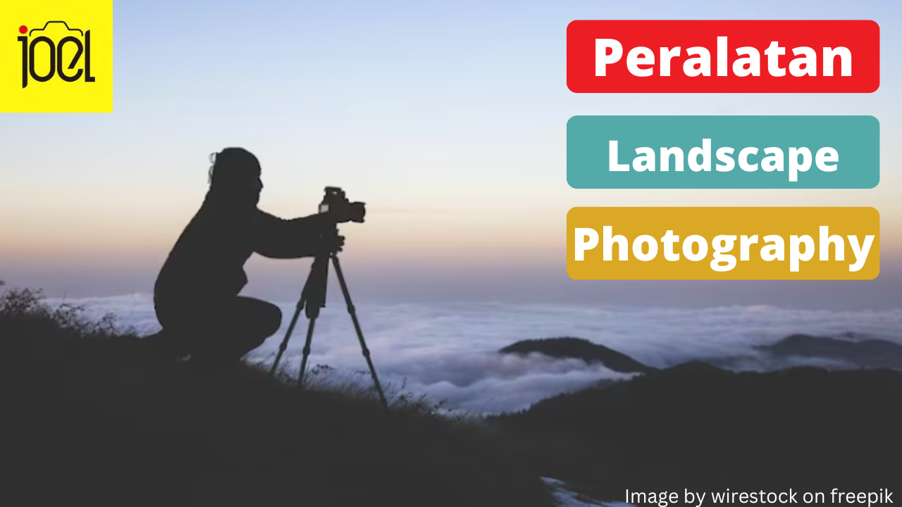 7 Peralatan Landcsape Photography yang Perlu Kamu Bawa